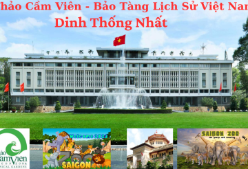 TOUR THẢO CẦM VIÊN SÀI GÒN - BẢO TÀNG LỊCH SỬ VIỆT NAM - DINH THỐNG NHẤT